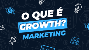 Growth: o que é e por que é inovador?